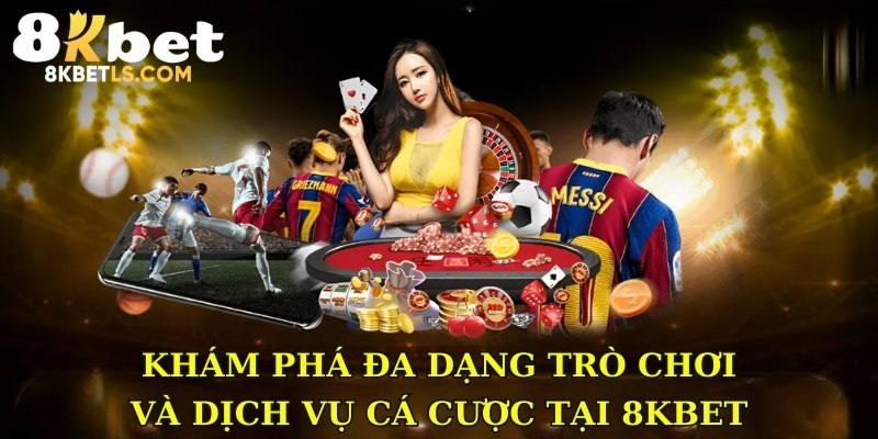 Khám phá đa dạng trò chơi và dịch vụ cá cược tại 8KBET