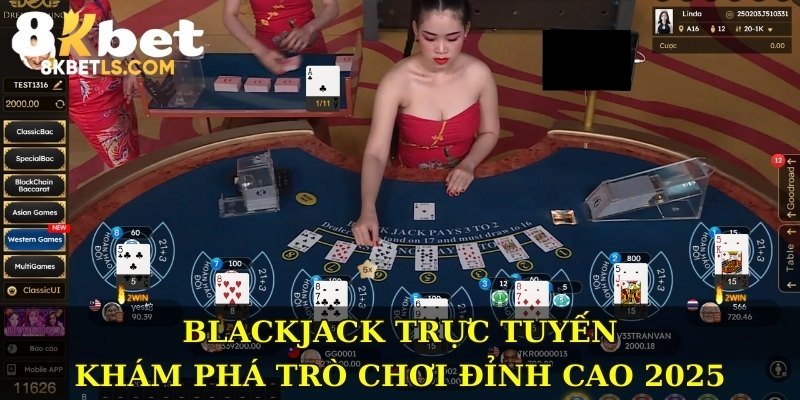 Blackjack Trực Tuyến - Khám Phá Trò Chơi Đỉnh Cao 2025