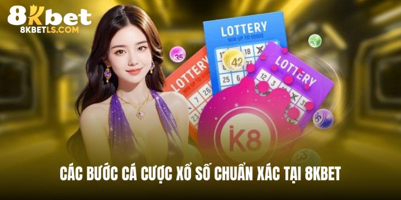 Hướng dẫn 4 bước chơi xổ số tại 8KBET