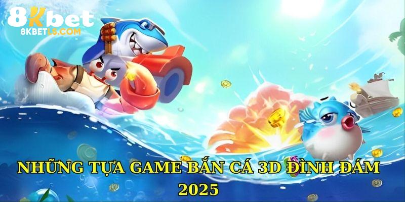 Những tựa game bắn cá 3D đình đám 2025