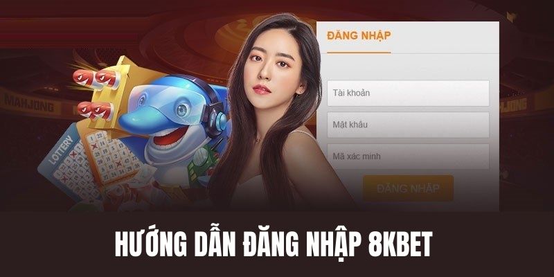 Hướng dẫn đăng nhập 8KBet đơn giản nhất 