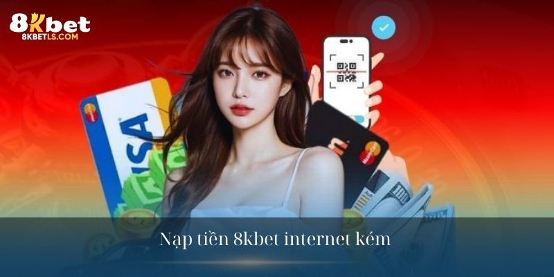 Nạp tiền 8kbet internet kém 