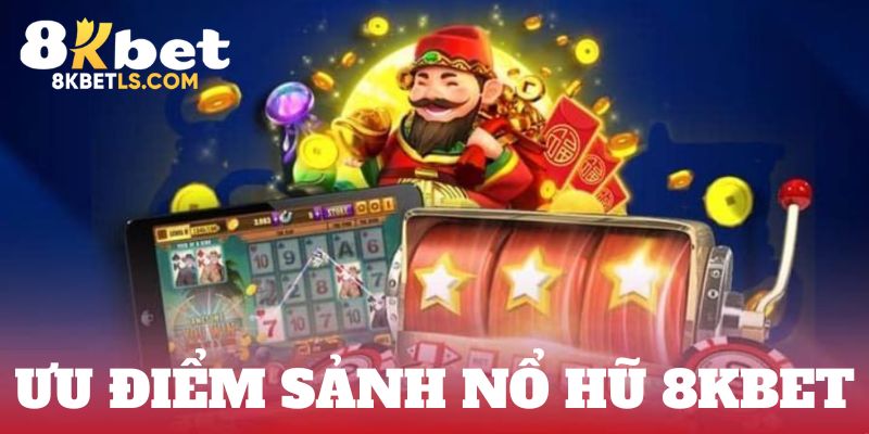 Nổ hũ 8kbet cùng những ưu điểm tạo tên tuổi 