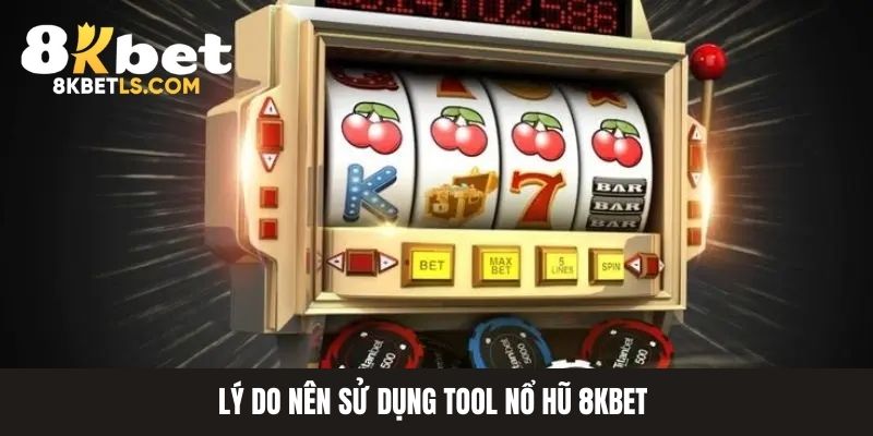 Tool nổ hũ 8kbet khái niệm dành cho bạn 